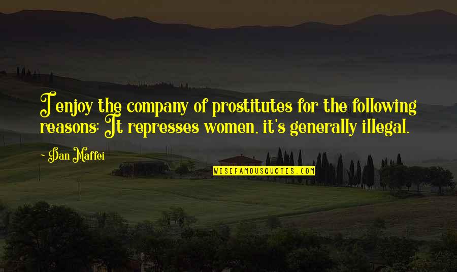 Enjoy Your Company Quotes By Dan Maffei: I enjoy the company of prostitutes for the Enjoy Your Company Quotes By Dan Maffei: I enjoy the company of prostitutes for the