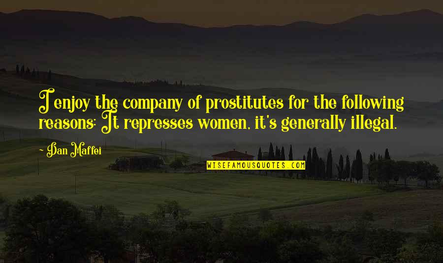 Enjoy Your Company Quotes By Dan Maffei: I enjoy the company of prostitutes for the