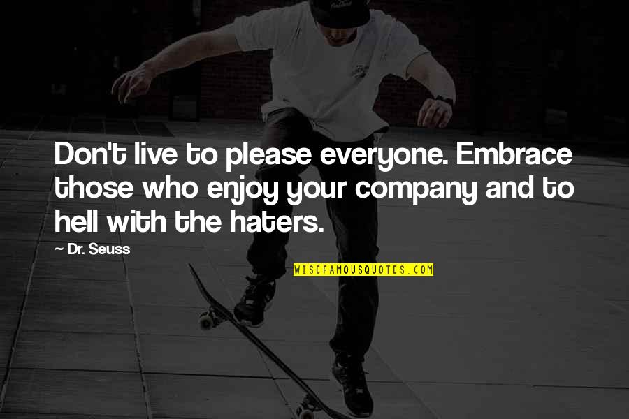 Enjoy Your Company Quotes By Dr. Seuss: Don't live to please everyone. Embrace those who