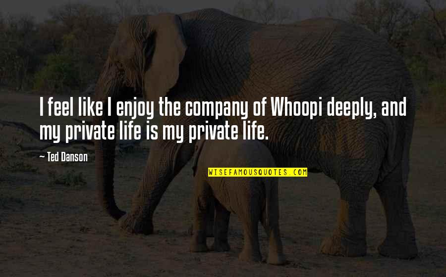 Enjoy Your Company Quotes By Ted Danson: I feel like I enjoy the company of Enjoy Your Company Quotes By Ted Danson: I feel like I enjoy the company of