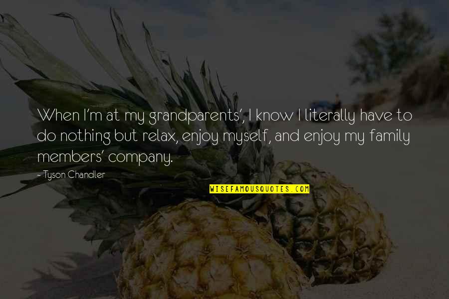 Enjoy Your Company Quotes By Tyson Chandler: When I'm at my grandparents', I know I Enjoy Your Company Quotes By Tyson Chandler: When I'm at my grandparents', I know I