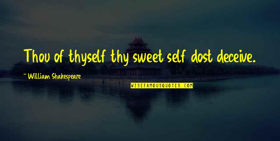 Enjoy Your Day Inspirational Quotes By William Shakespeare: Thou of thyself thy sweet self dost deceive.