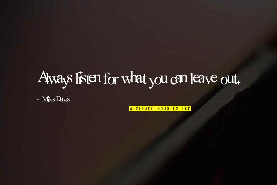Enjoy Your Day Love Quotes By Miles Davis: Always listen for what you can leave out. Enjoy Your Day Love Quotes By Miles Davis: Always listen for what you can leave out.