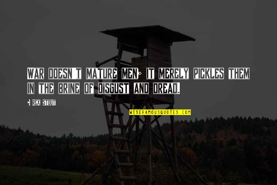 Enjoy Your Day Love Quotes By Rex Stout: War doesn't mature men; it merely pickles them