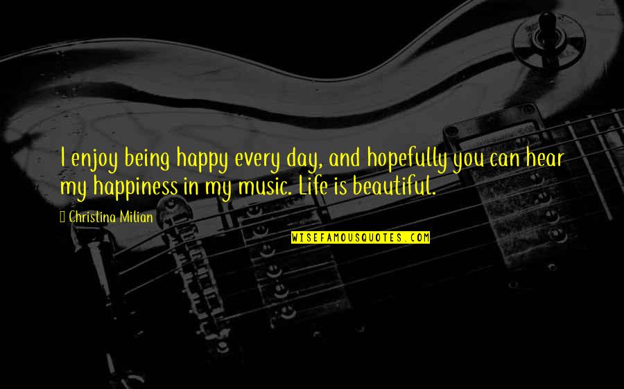 Enjoy Your Day Quotes By Christina Milian: I enjoy being happy every day, and hopefully