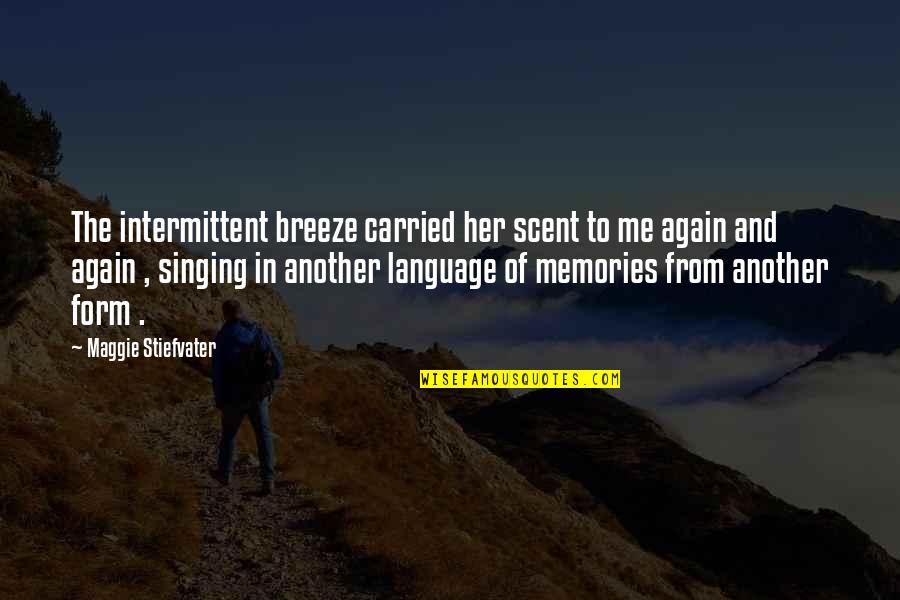 Enjoy Your Drink Quotes By Maggie Stiefvater: The intermittent breeze carried her scent to me