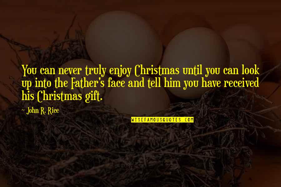 Enjoy Your Gift Quotes By John R. Rice: You can never truly enjoy Christmas until you Enjoy Your Gift Quotes By John R. Rice: You can never truly enjoy Christmas until you