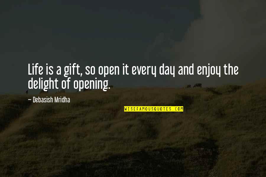 Enjoy Your Happiness Quotes By Debasish Mridha: Life is a gift, so open it every