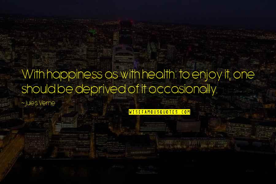 Enjoy Your Happiness Quotes By Jules Verne: With happiness as with health: to enjoy it,