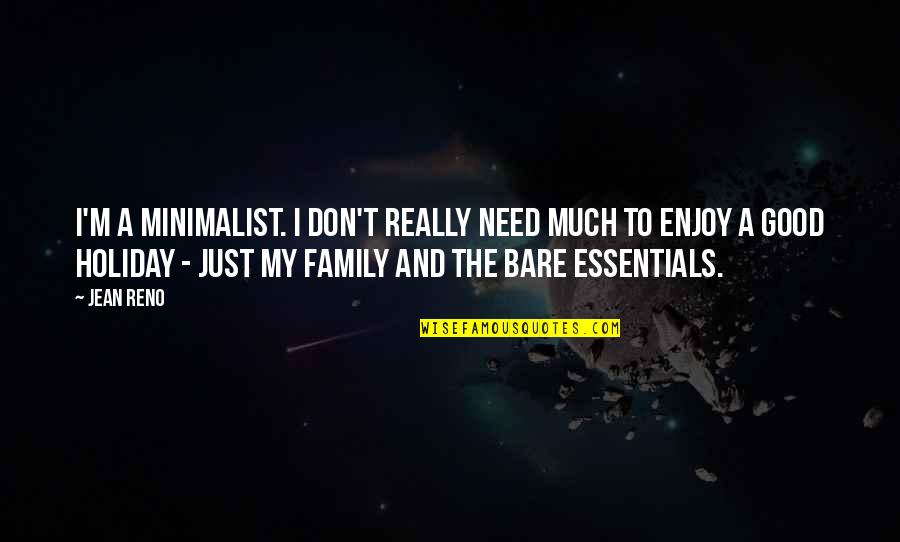 Enjoy Your Holiday Quotes By Jean Reno: I'm a minimalist. I don't really need much