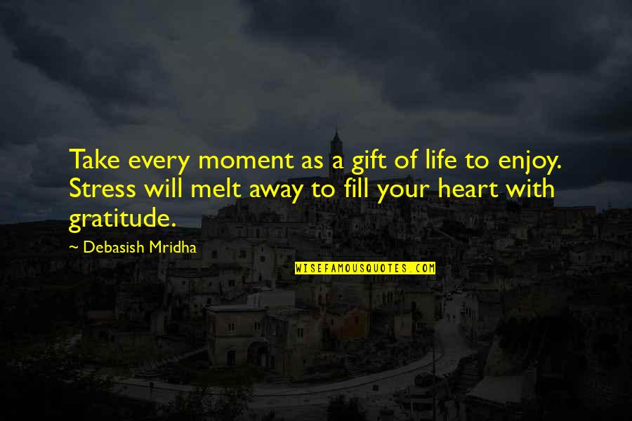 Enjoy Your Life Quotes By Debasish Mridha: Take every moment as a gift of life