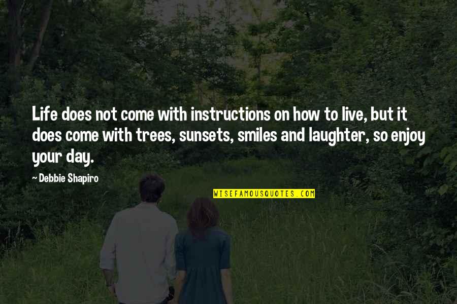 Enjoy Your Life Quotes By Debbie Shapiro: Life does not come with instructions on how