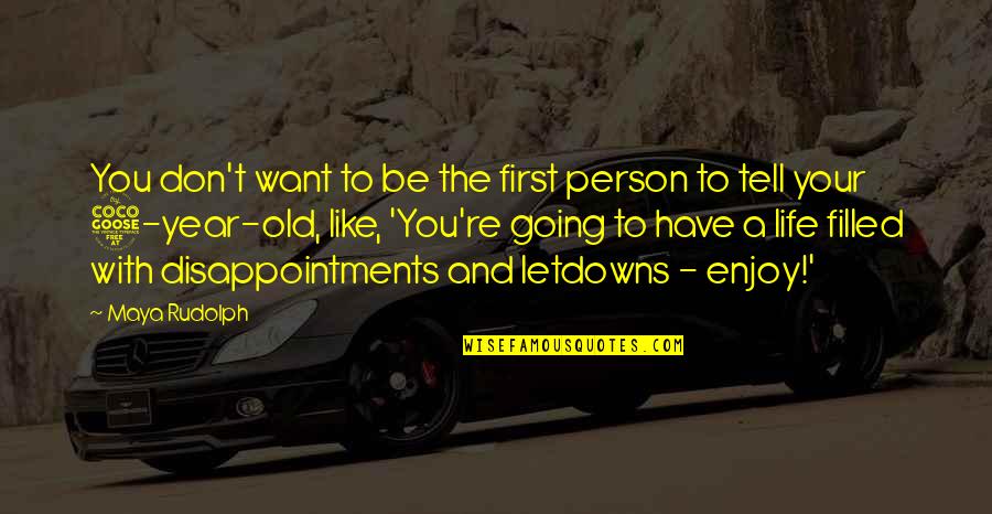 Enjoy Your Life Quotes By Maya Rudolph: You don't want to be the first person Enjoy Your Life Quotes By Maya Rudolph: You don't want to be the first person