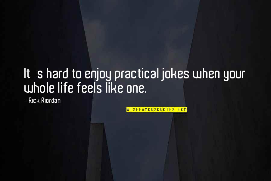 Enjoy Your Life Quotes By Rick Riordan: It's hard to enjoy practical jokes when your