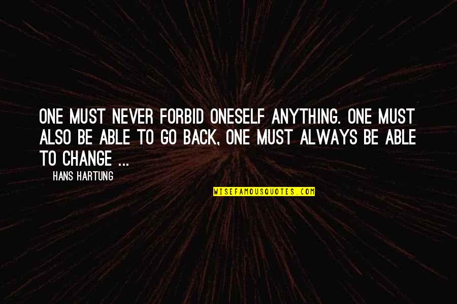 Enjoy Your Life With Friends Quotes By Hans Hartung: One must never forbid oneself anything. One must Enjoy Your Life With Friends Quotes By Hans Hartung: One must never forbid oneself anything. One must