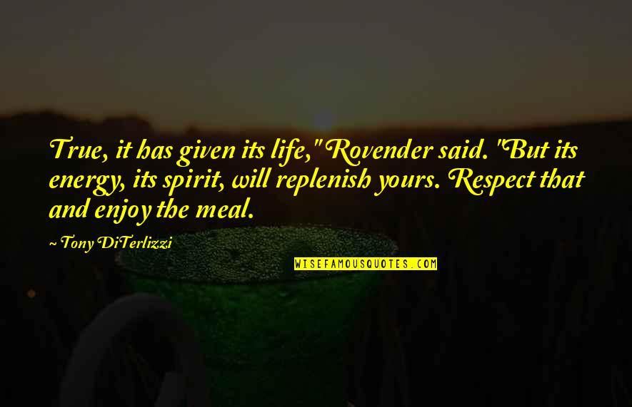 Enjoy Your Meal Quotes By Tony DiTerlizzi: True, it has given its life," Rovender said.