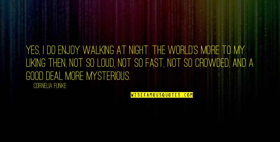 Enjoy Your Night Quotes By Cornelia Funke: Yes, I do enjoy walking at night. The