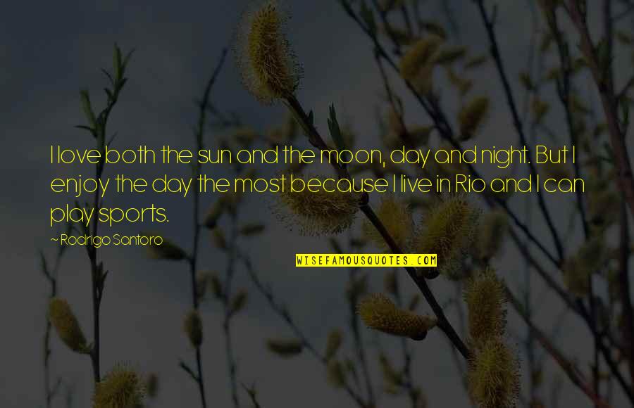 Enjoy Your Night Quotes By Rodrigo Santoro: I love both the sun and the moon,