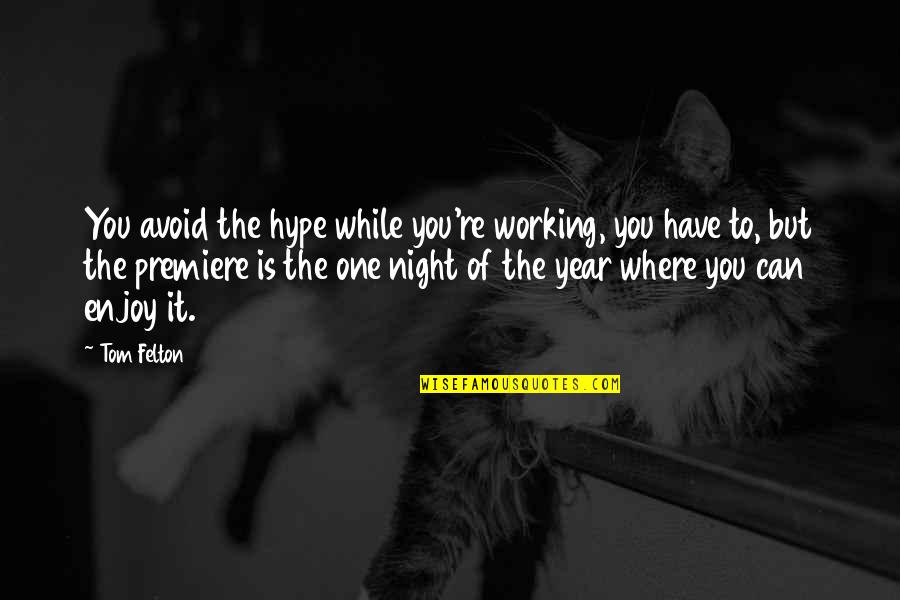 Enjoy Your Night Quotes By Tom Felton: You avoid the hype while you're working, you