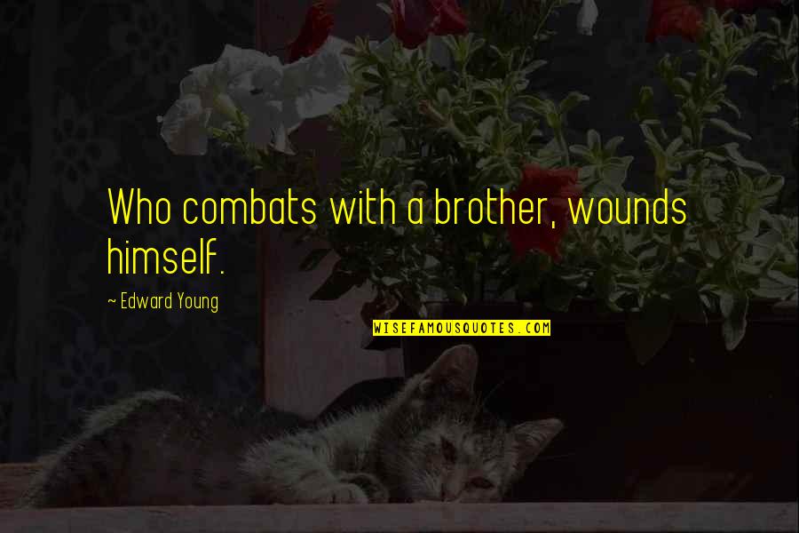 Enjoy Your Single Life Quotes By Edward Young: Who combats with a brother, wounds himself.