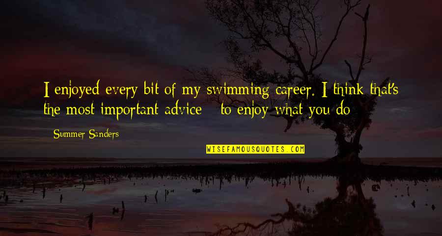 Enjoy Your Sports Quotes By Summer Sanders: I enjoyed every bit of my swimming career.