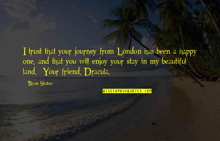 Enjoy Your Stay Quotes By Bram Stoker: I trust that your journey from London has