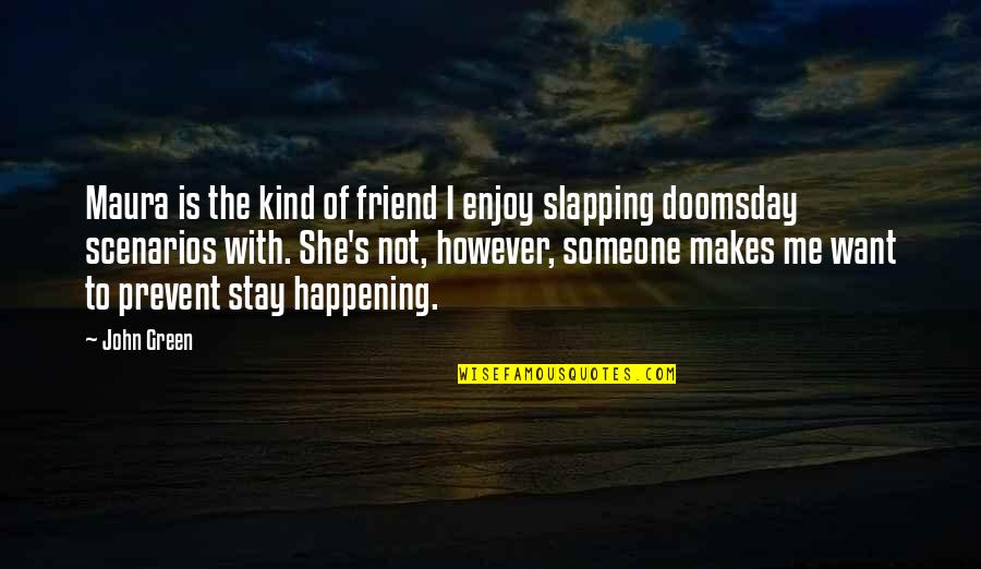 Enjoy Your Stay Quotes By John Green: Maura is the kind of friend I enjoy