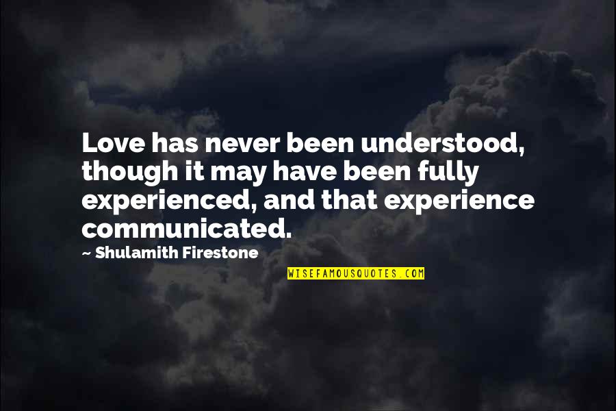 Enjoy Your Weekend Quotes By Shulamith Firestone: Love has never been understood, though it may