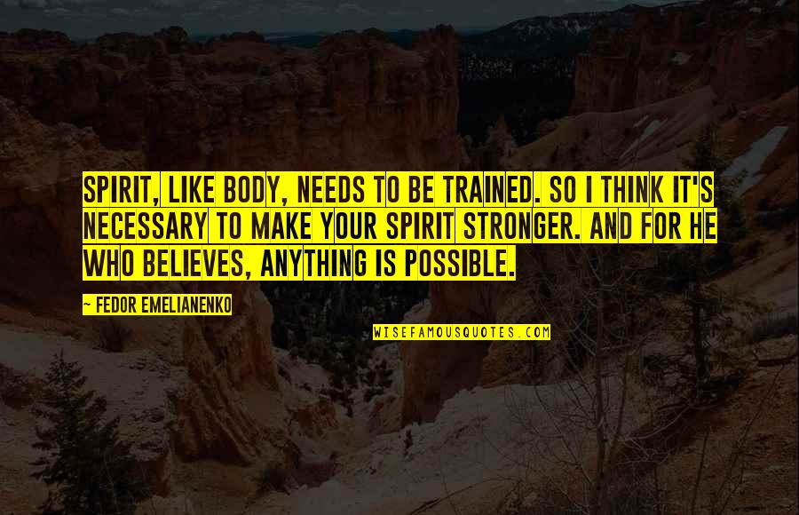 Enjoy Yourself Tonight Quotes By Fedor Emelianenko: Spirit, like body, needs to be trained. So
