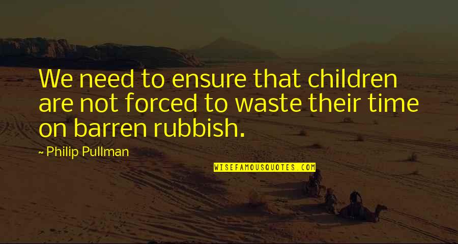 Enjoy Yourself Tonight Quotes By Philip Pullman: We need to ensure that children are not