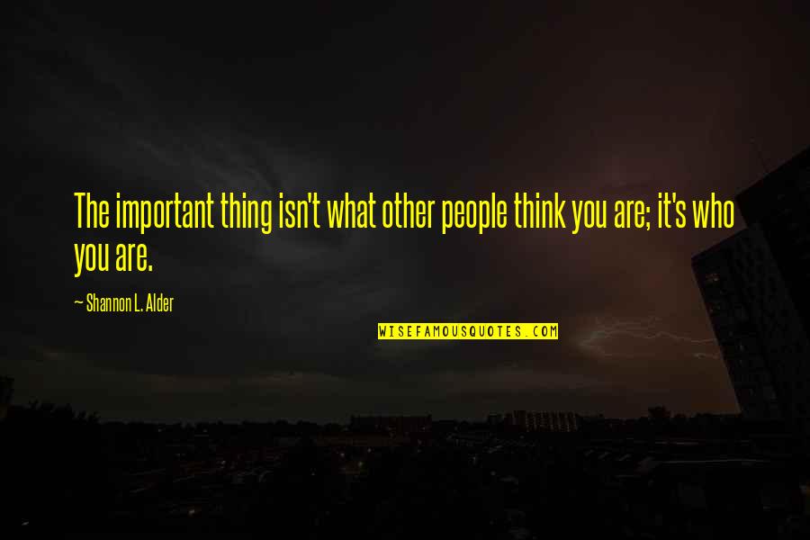 Enjoyable Holiday Quotes By Shannon L. Alder: The important thing isn't what other people think Enjoyable Holiday Quotes By Shannon L. Alder: The important thing isn't what other people think