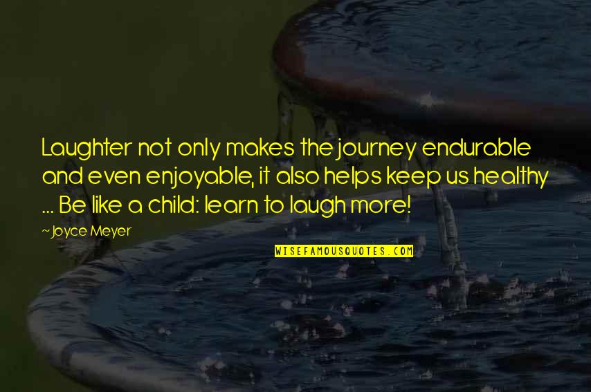 Enjoyable Journey Quotes By Joyce Meyer: Laughter not only makes the journey endurable and