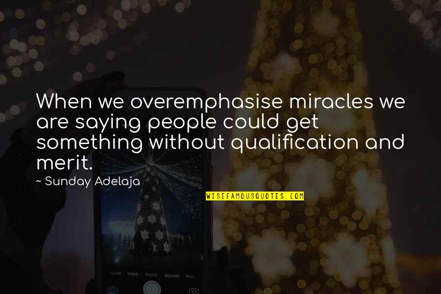 Enjoyable Journey Quotes By Sunday Adelaja: When we overemphasise miracles we are saying people