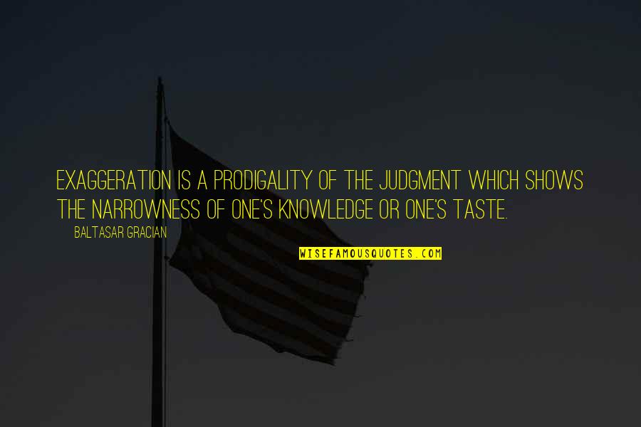Enjoyable Life Quotes By Baltasar Gracian: Exaggeration is a prodigality of the judgment which Enjoyable Life Quotes By Baltasar Gracian: Exaggeration is a prodigality of the judgment which
