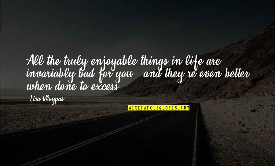 Enjoyable Life Quotes By Lisa Kleypas: All the truly enjoyable things in life are Enjoyable Life Quotes By Lisa Kleypas: All the truly enjoyable things in life are