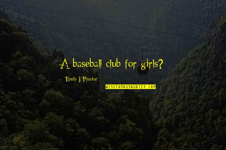 Enjoyable Night Quotes By Emily J. Proctor: A baseball club for girls? Enjoyable Night Quotes By Emily J. Proctor: A baseball club for girls?