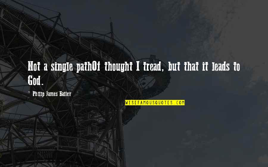 Enjoyable Night Quotes By Philip James Bailey: Not a single pathOf thought I tread, but Enjoyable Night Quotes By Philip James Bailey: Not a single pathOf thought I tread, but