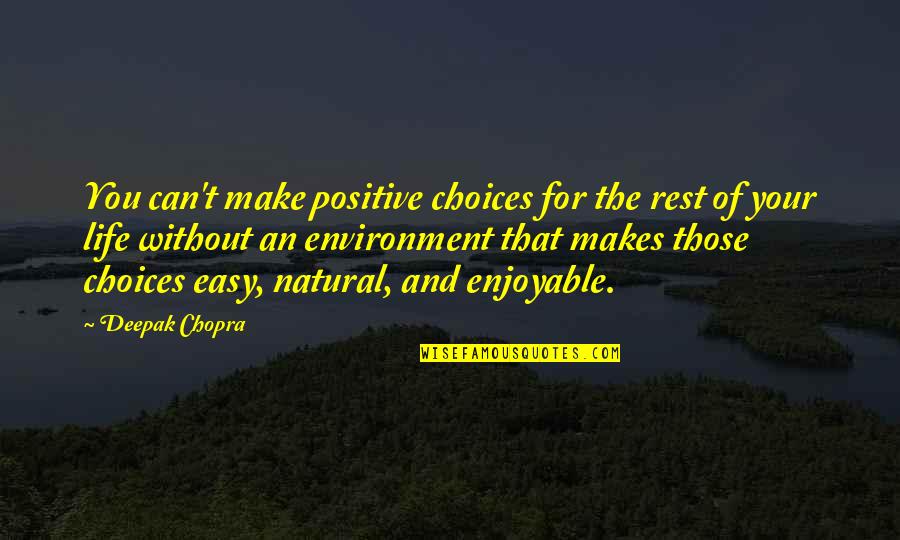 Enjoyable Quotes By Deepak Chopra: You can't make positive choices for the rest