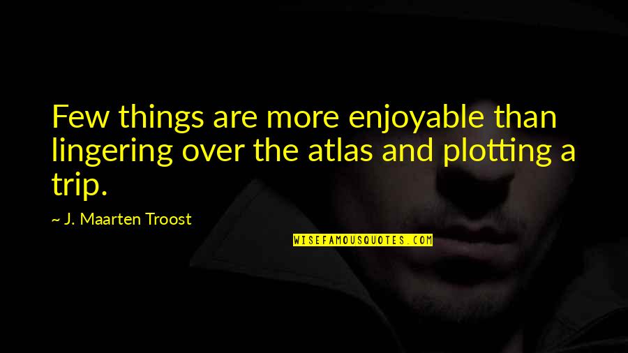 Enjoyable Quotes By J. Maarten Troost: Few things are more enjoyable than lingering over