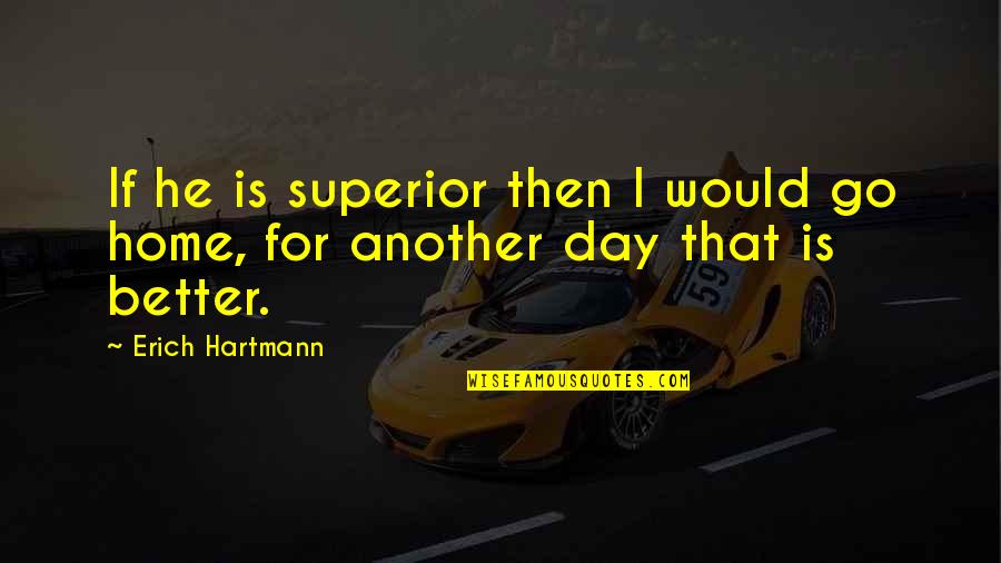 Enjoyable Thesaurus Quotes By Erich Hartmann: If he is superior then I would go