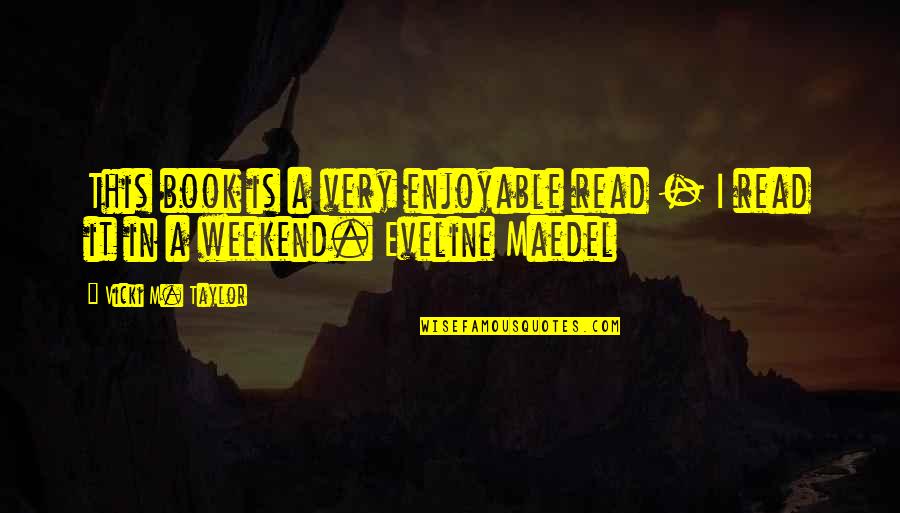 Enjoyable Weekend Quotes By Vicki M. Taylor: This book is a very enjoyable read -