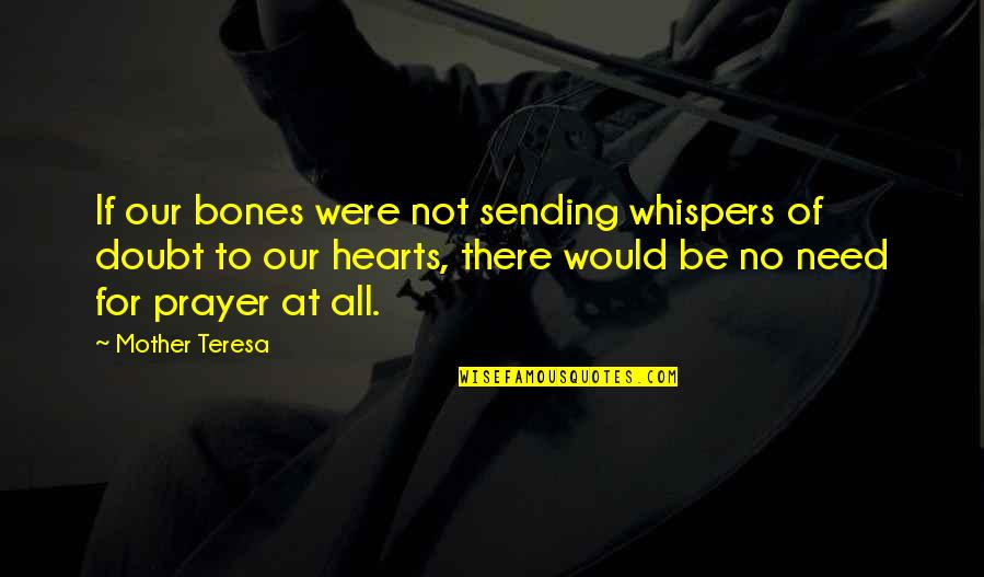 Enjoyed A Lot Today Quotes By Mother Teresa: If our bones were not sending whispers of