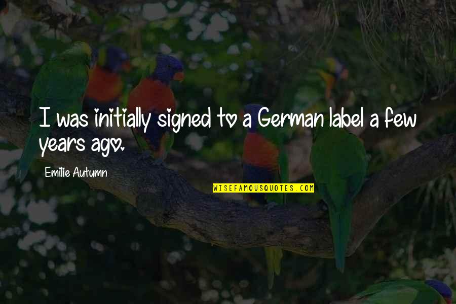 Enjoyed Alot With Family Quotes By Emilie Autumn: I was initially signed to a German label
