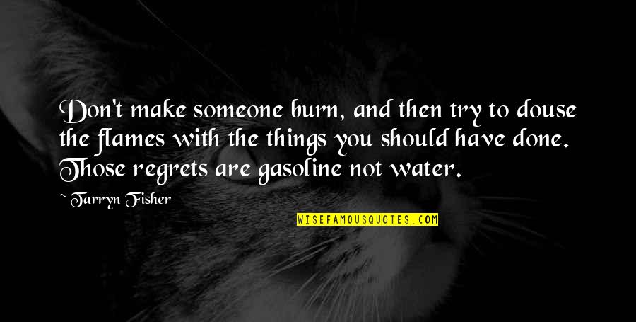 Enjoyed Alot With Family Quotes By Tarryn Fisher: Don't make someone burn, and then try to