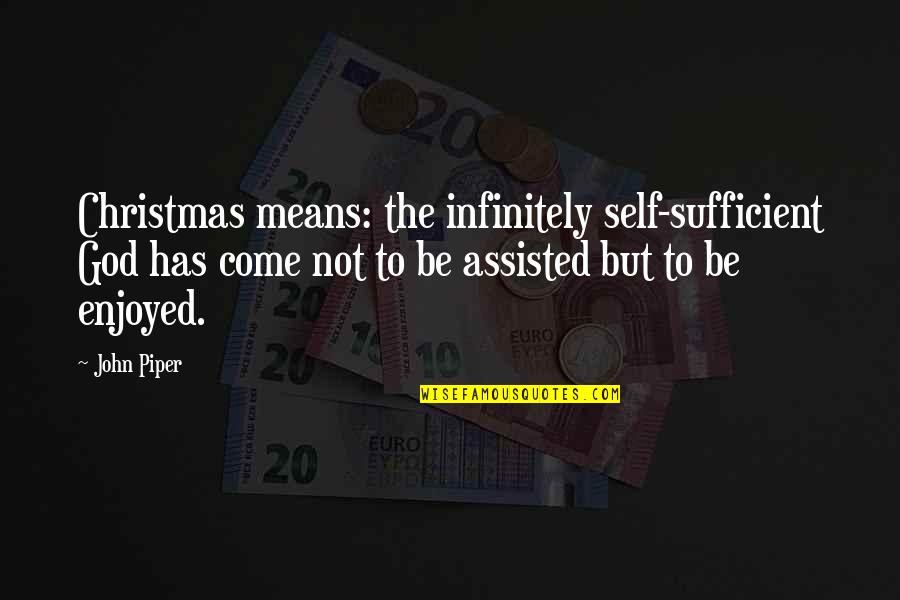Enjoyed Christmas Quotes By John Piper: Christmas means: the infinitely self-sufficient God has come