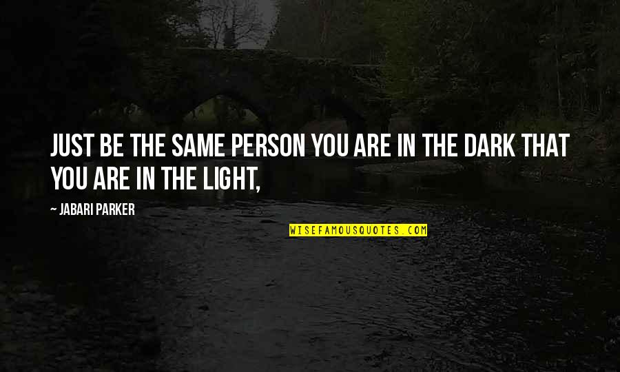 Enjoyed Last Night Quotes By Jabari Parker: Just be the same person you are in