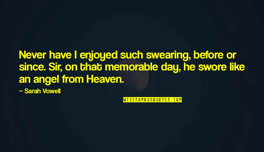 Enjoyed My Day Quotes By Sarah Vowell: Never have I enjoyed such swearing, before or