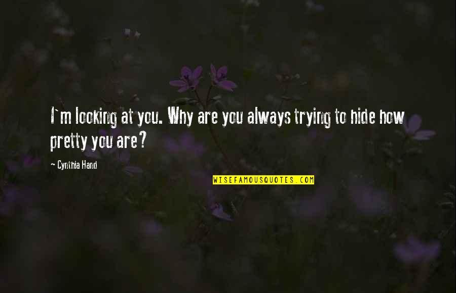 Enjoyed Trip Quotes By Cynthia Hand: I'm looking at you. Why are you always
