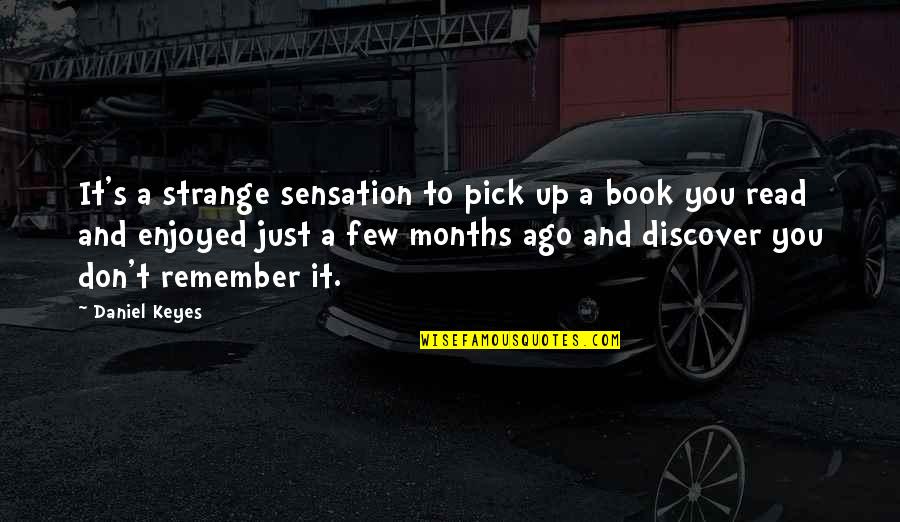 Enjoyed You Quotes By Daniel Keyes: It's a strange sensation to pick up a