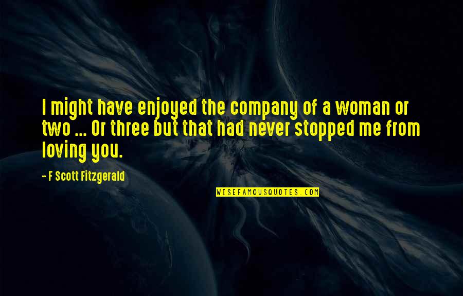 Enjoyed You Quotes By F Scott Fitzgerald: I might have enjoyed the company of a
